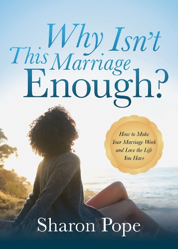 Бумажная книга «Why Isn't This Marriage Enough: How to Make Your Marriage Work and Love the Life You Have», автор Шэрон Поуп - фото №1
