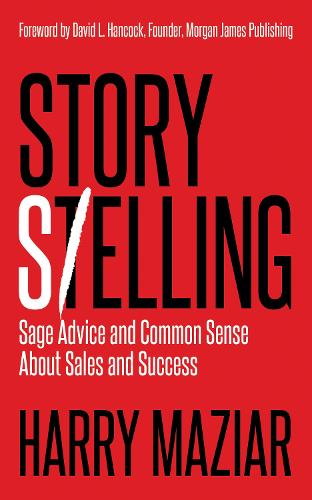 Бумажная книга «Story Selling: Sage Advice and Common Sense About Sales and Success», автор Гарри Мазяр - фото №1