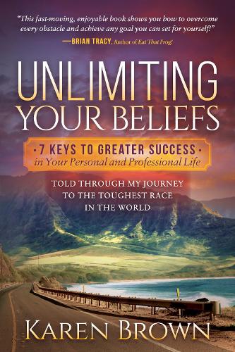 Паперова книга «Unlimiting Your Beliefs: 7 Keys to Greater Success in Your Personal and Professional Life; Told Through My Journey to the Toughest Race in the World», автор Карен Браун - фото №1
