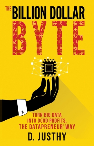 Паперова книга «The Billion Dollar Byte: Turn Big Data into Good Profits, the Datapreneur Way», автор Д. Джасті - фото №1