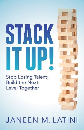 Бумажная книга «Stack It Up!: Stop Losing Talent; Build the Next Level Together», автор Джейн М. Латини - фото №1