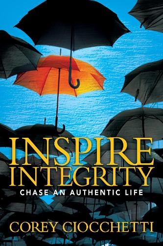 Бумажная книга «Inspire Integrity: Chasing An Authentic Life», автор Кори А. Чиоккетти - фото №1