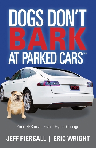 Паперова книга «Dogs Don’t Bark at Parked Cars: Your GPS in an Era of Hyper-Change», авторів Ерік Райт, Джефф Пірсолл - фото №1