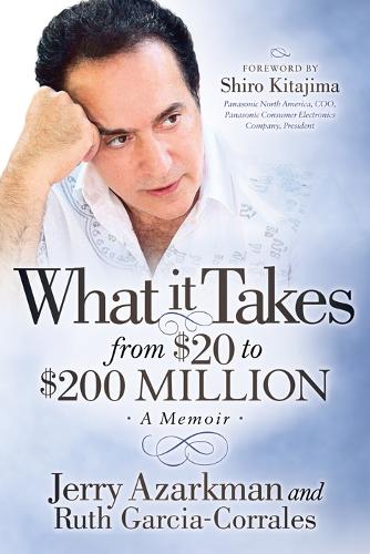 Бумажная книга «What it Takes… From $20 to $200 Million: Jerry Azarkman’s Memoir», авторов Джерри Азаркман, Рут Гарсия-Корралес - фото №1