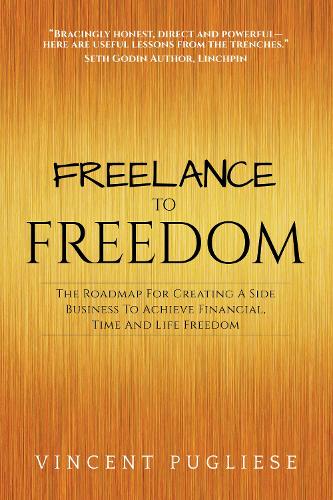 Паперова книга «Freelance to Freedom: The Roadmap for Creating a Side Business to Achieve Financial, Time and Life Freedom», автор Вінсент Пульезе - фото №1