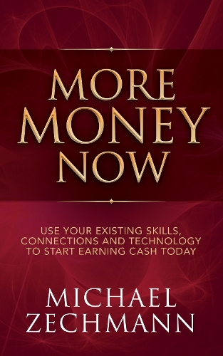 Паперова книга «More Money Now: Use Your Existing Skills, Connections and Technology to Start Earning Cash Today», автор Майкл Цехманн - фото №1