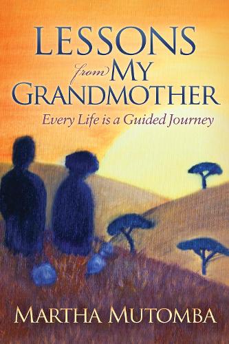 Бумажная книга «Lessons From My Grandmother: Every Life is a Guided Journey: Every Life is a Guided Journey», автор Марта Мутомба - фото №1