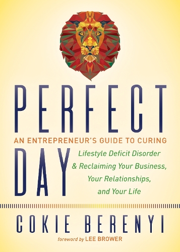Паперова книга «Perfect Day: An Entrepreneur’s Guide to Curing Lifestyle Deficit Disorder and Reclaiming Your Business, Your Relationships, and Your Life», автор Кокі Берені - фото №1