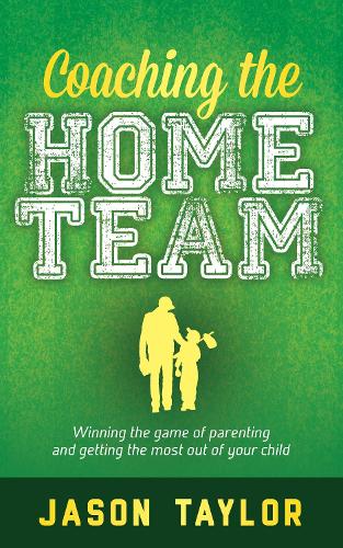 Бумажная книга «Coaching the Home Team: Winning the Game of Parenting and Getting the Most Out of Your Child», автор Джейсон Тейлор - фото №1