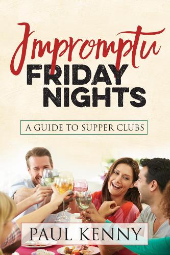 Бумажная книга «Impromptu Friday Nights: A Guide to Supper Clubs», автор Пол Дж. Кенни - фото №1