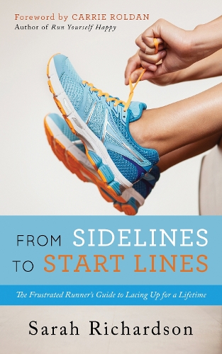 Паперова книга «From Sidelines to Startlines: The Frustrated Runner's Guide to Lacing Up for a Lifetime», автор Сара Річардсон - фото №1