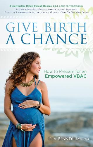 Бумажная книга «Give Birth a Chance: How to Prepare for an Empowered VBAC», автор Илия Бландина - фото №1