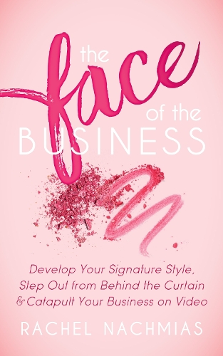Бумажная книга «The Face of the Business: Develop Your Signature Style, Step Out from Behind the Curtain and Catapult Your Business on Video», автор Рэйчел Нахмиас - фото №1