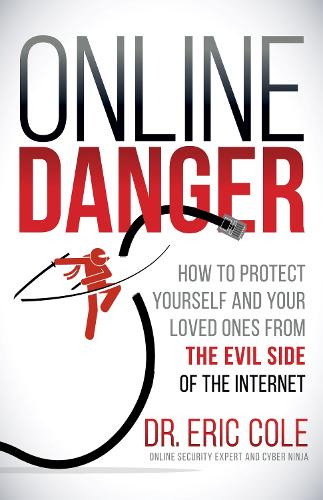 Бумажная книга «Online Danger: How to Protect Yourself and Your Loved Ones From the Evil Side of the Internet», автор Эрик Коул - фото №1