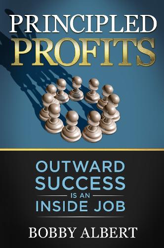 Бумажная книга «Principled Profits: Outward Success Is an Inside Job», автор Бобби Альберт - фото №1