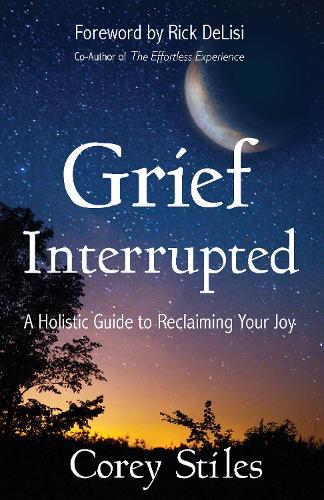 Бумажная книга «Grief Interrupted: A Holistic Guide to Reclaiming Your Joy», автор Кори Стайлз - фото №1
