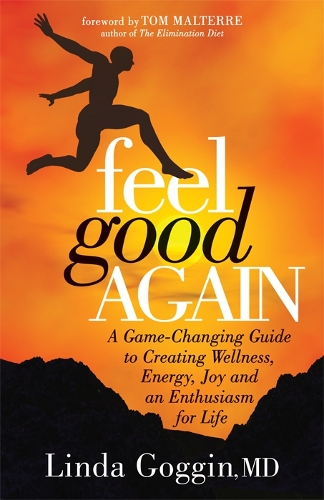 Бумажная книга «Feel Good Again: A Game-Changing Guide to Creating Wellness, Energy, Joy and an  Enthusiasm for Life», автор Линда Гоггин - фото №1