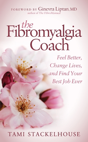 Бумажная книга «The Fibromyalgia Coach: Feel Better, Change Lives, and Find Your Best Job Ever», автор Тами Стакелхаус - фото №1