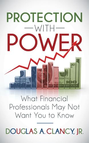 Паперова книга «The Protection with Power: What Financial Professionals May Not Want You to Know», автор Дуглас А. Кленсі - фото №1