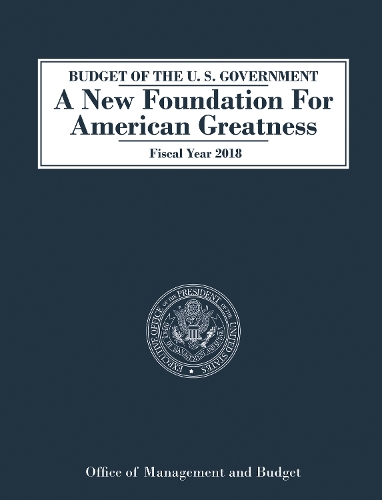 Бумажная книга «Budget of the U.S. Government A New Foundation for American Greatness: Fiscal Year 2018», автор Офис управления и бюджета - фото №1