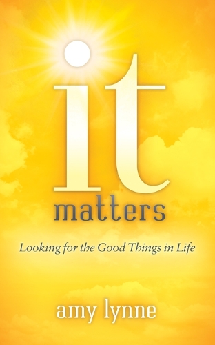 Паперова книга «It Matters: Looking for the Good Things in Life», автор Емі Лінн - фото №1
