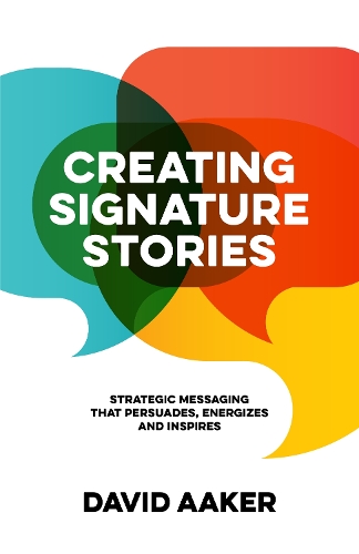 Бумажная книга «Creating Signature Stories: Strategic Messaging that Energizes, Persuades and Inspires», автор Дэвид Аакер - фото №1