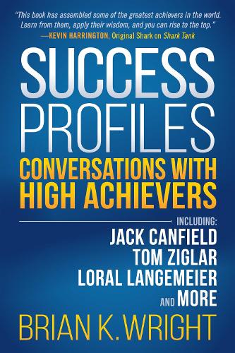 Паперова книга «Success Profiles: Conversations With High Achievers Including Jack Canfield, Tom Ziglar, Loral Langemeier and More», автор Брайан К. Райт - фото №1