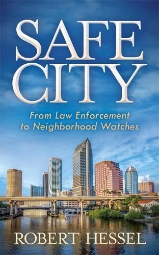 Бумажная книга «Safe City: From Law Enforcement to Neighborhood Watches», автор Роберт Хессель - фото №1