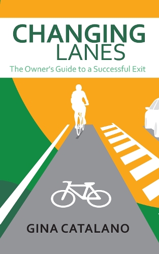 Бумажная книга «Changing Lanes: The Owner’s Guide to A Successful Exit», автор Джина Каталано - фото №1