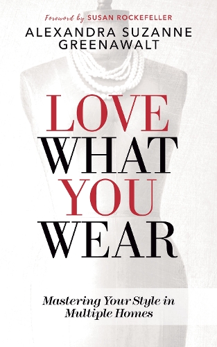 Бумажная книга «Love What You Wear: Mastering Your Style in Multiple Homes», автор Александра Сюзанна Гринуолт - фото №1