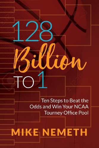 Паперова книга «128 Billion to 1: Ten Steps to Beat the Odds and Win Your NCAA Tourney Office Pool», автор Майк Немет - фото №1