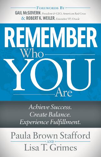 Бумажная книга «Remember Who You Are: Achieve Success. Create Balance. Experience Fulfillment.», авторов Лиза Т. Граймс, Пола Браун Стаффорд - фото №1