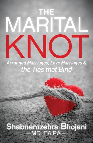 Паперова книга «The Marital Knot: Arranged Marriages, Love Marriages and the Ties that Bind», автор Шабнамзехра Бходжані - фото №1