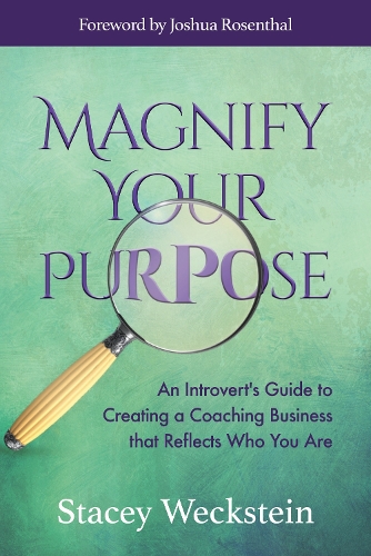 Паперова книга «Magnify Your Purpose: An Introvert’s Guide to Creating a Coaching Business that Reflects Who You Are», автор Стейсі Векштейн - фото №1