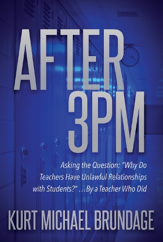 Паперова книга «After 3PM: Asking the question: “Why do teachers have unlawful relationships with students?” ...by a teacher who did», автор Курт Майкл Брандейдж - фото №1