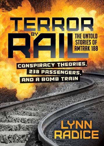 Паперова книга «Terror by Rail: Conspiracy Theories, 238 Passengers, and a Bomb Train—the Untold Stories of Amtrak 188», автор Лінн Радіс - фото №1