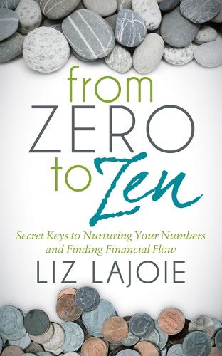 Паперова книга «From Zero to Zen: Secret Keys to Nurturing Your Numbers and Finding Financial Flow», автор Ліз Ладжой - фото №1
