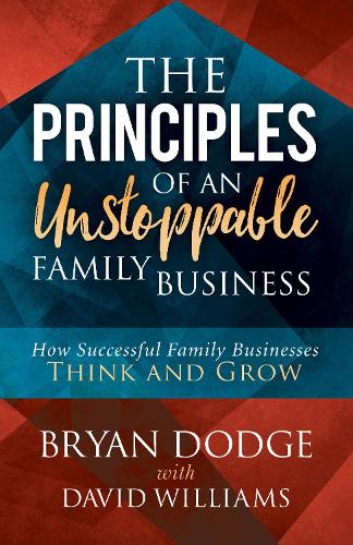Паперова книга «The Principles of an Unstoppable Family-Business: How Successful Family Businesses Think and Grow», авторів Брайан Додж, Девід Вільямс - фото №1