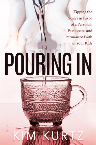 Бумажная книга «Pouring In: Tipping the Scales in Favor of a Personal, Passionate, and Permanent Faith in Your Kids», автор Ким Курц - фото №1