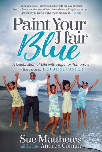 Бумажная книга «Paint Your Hair Blue: A Celebration of Life with Hope for Tomorrow in the Face of Pediatric Cancer», авторов Андреа Кохейн, Сью Мэтьюс - фото №1
