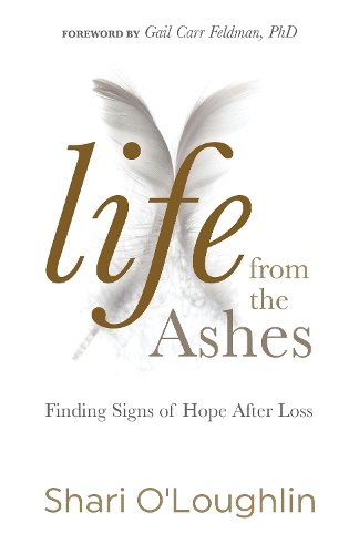 Бумажная книга «Life from the Ashes: Finding Signs of Hope After Loss», автор Шари О'Лафлин - фото №1