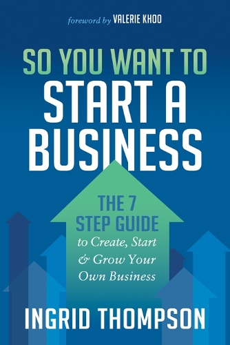 Бумажная книга «So You Want to Start a Business: The 7 Step Guide to Create, Start and Grow Your Own Business», автор Ингрид Томпсон - фото №1