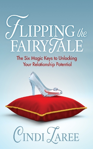 Бумажная книга «Flipping the Fairytale: The Six Magic Keys to Unlocking Your Relationship Potential», автор Синди Лари - фото №1