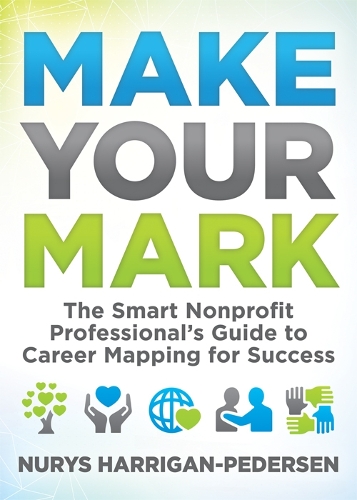 Паперова книга «Make Your Mark: The Smart Nonprofit Professional’s Guide to Career Mapping for Success», автор Нуріс Гарріган-Педерсен - фото №1