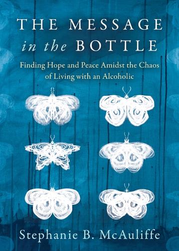Бумажная книга «The Message in the Bottle: Finding Hope and Peace Amidst the Chaos of Living with an Alcoholic», автор Стефани Б. МакОлифф - фото №1