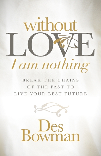 Паперова книга «Without Love I am Nothing: Break the Chains of the Past to Live Your Best Future», автор Дез Боумен - фото №1