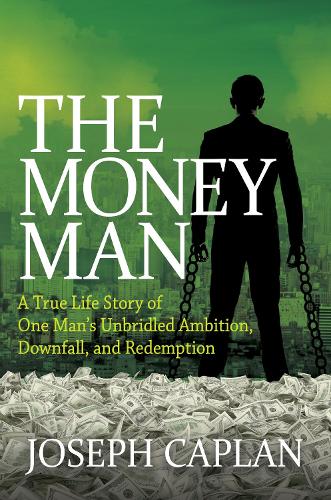 Бумажная книга «The Money Man: A True Life Story of One Man's Unbridled Ambition, Downfall, and Redemption», автор Джозеф Каплан - фото №1