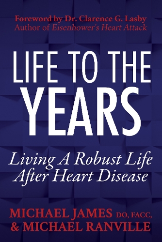 Бумажная книга «Life to the Years: Living A Robust Life After Heart Disease», авторов Майкл Джеймс, Майкл Ранвилл - фото №1