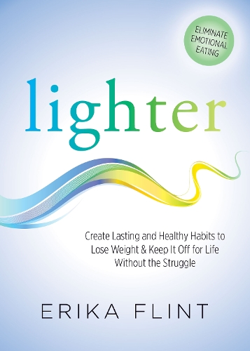 Бумажная книга «Lighter: Eliminate Emotional Eating & Create Lasting and Healthy Habits to Lose Weight & Keep It Off for Life Without the Struggle», автор Эрика Флинт - фото №1