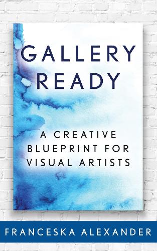 Бумажная книга «Gallery Ready: A Creative Blueprint for Visual Artists», автор Франческа Александр - фото №1